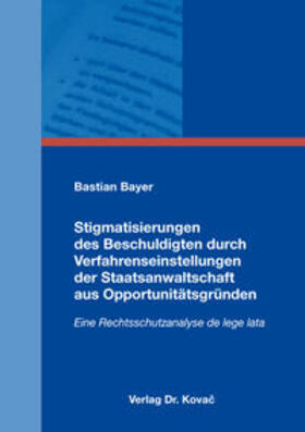 Bayer |  Stigmatisierungen des Beschuldigten durch Verfahrenseinstellungen der Staatsanwaltschaft aus Opportunitätsgründen | Buch |  Sack Fachmedien