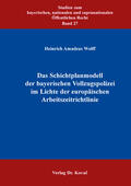 Wolff |  Das Schichtplanmodell der bayerischen Vollzugspolizei im Lichte der europäischen Arbeitszeitrichtlinie | Buch |  Sack Fachmedien