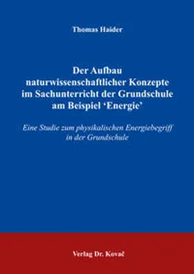 Haider |  Der Aufbau naturwissenschaftlicher Konzepte im Sachunterricht der Grundschule am Beispiel ‘Energie’ | Buch |  Sack Fachmedien