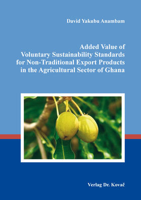 Anambam | Added Value of Voluntary Sustainability Standards for Non-Traditional Export Products in the Agricultural Sector of Ghana | Buch | 978-3-8300-9201-8 | sack.de