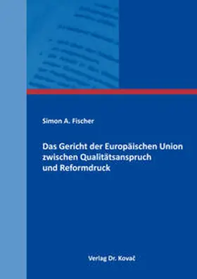 Fischer |  Das Gericht der Europäischen Union zwischen Qualitätsanspruch und Reformdruck | Buch |  Sack Fachmedien