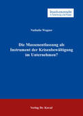Wagner |  Die Massenentlassung als Instrument der Krisenbewältigung im Unternehmen? | Buch |  Sack Fachmedien