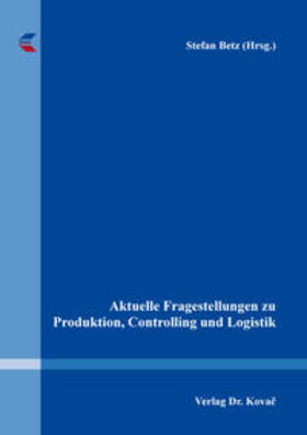 Betz | Aktuelle Fragestellungen zu Produktion, Controlling und Logistik | Buch | 978-3-8300-9337-4 | sack.de