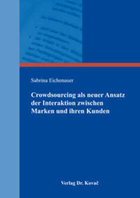 Eichenauer | Crowdsourcing als neuer Ansatz der Interaktion zwischen Marken und ihren Kunden | Buch | 978-3-8300-9342-8 | sack.de