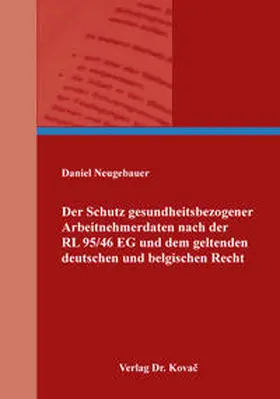 Neugebauer |  Der Schutz gesundheitsbezogener Arbeitnehmerdaten nach der RL 95/46 EG und dem geltenden deutschen und belgischen Recht | Buch |  Sack Fachmedien
