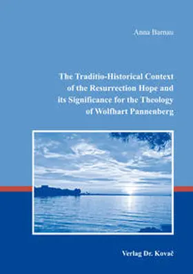Barnau |  The Traditio-Historical Context of the Resurrection Hope and its Significance for the Theology of Wolfhart Pannenberg | Buch |  Sack Fachmedien