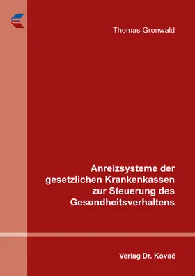 Gronwald |  Anreizsysteme der gesetzlichen Krankenkassen zur Steuerung des Gesundheitsverhaltens | Buch |  Sack Fachmedien