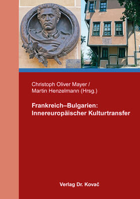Mayer / Henzelmann | Frankreich–Bulgarien: Innereuropäischer Kulturtransfer | Buch | 978-3-8300-9494-4 | sack.de