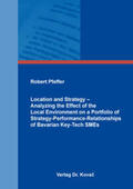 Pfeffer |  Location and Strategy – Analyzing the Effect of the Local Environment on a Portfolio of Strategy-Performance-Relationships of Bavarian Key-Tech SMEs | Buch |  Sack Fachmedien