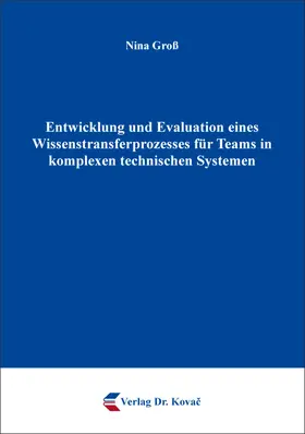 Groß |  Entwicklung und Evaluation eines Wissenstransferprozesses für Teams in komplexen technischen Systemen | Buch |  Sack Fachmedien