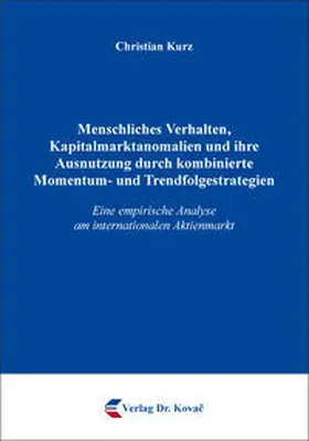 Kurz |  Menschliches Verhalten, Kapitalmarktanomalien und ihre Ausnutzung durch kombinierte Momentum- und Trendfolgestrategien | Buch |  Sack Fachmedien