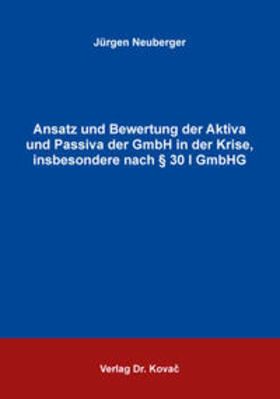 Neuberger | Ansatz und Bewertung der Aktiva und Passiva der GmbH in der Krise, insbesondere nach § 30 I GmbHG | Buch | 978-3-8300-9627-6 | sack.de