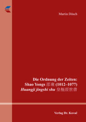 Dösch |  Die Ordnung der Zeiten: Shao Yongs ?? (1012–1077) Huangji jingshi shu ????? | Buch |  Sack Fachmedien