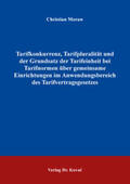 Moraw |  Tarifkonkurrenz, Tarifpluralität und der Grundsatz der Tarifeinheit bei Tarifnormen über gemeinsame Einrichtungen im Anwendungsbereich des Tarifvertragsgesetzes | Buch |  Sack Fachmedien