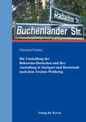 Fischer | Die Umsiedlung der Bukowina-Deutschen und ihre Ansiedlung in Stuttgart und Darmstadt nach dem Zweiten Weltkrieg | Buch | 978-3-8300-9725-9 | sack.de