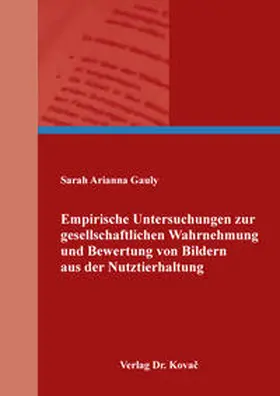Gauly |  Empirische Untersuchungen zur gesellschaftlichen Wahrnehmung und Bewertung von Bildern aus der Nutztierhaltung | Buch |  Sack Fachmedien