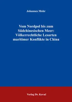 Mohr |  Vom Nordpol bis zum Südchinesischen Meer: Völkerrechtliche Lesarten maritimer Konflikte in China | Buch |  Sack Fachmedien