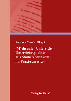 Verrière (Hrsg.) / Verriere | (M)ein guter Unterricht – Unterrichtsqualität aus Studierendensicht im Praxissemester | Buch | 978-3-8300-9817-1 | sack.de