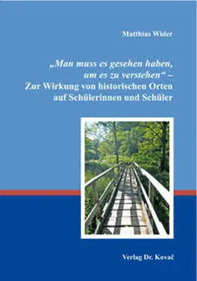 Wider |  „Man muss es gesehen haben, um es zu verstehen“ – Zur Wirkung von historischen Orten auf Schülerinnen und Schüler | Buch |  Sack Fachmedien