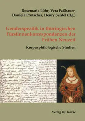 Lühr / Faßhauer / Prutscher |  Genderspezifik in thüringischen Fürstinnenkorrespondenzen der Frühen Neuzeit | Buch |  Sack Fachmedien