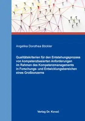Böckler |  Qualitätskriterien für den Entstehungsprozess von kompetenzbasierten Anforderungen im Rahmen des Kompetenzmanagements in Forschungs- und Entwicklungsbereichen eines Großkonzerns | Buch |  Sack Fachmedien