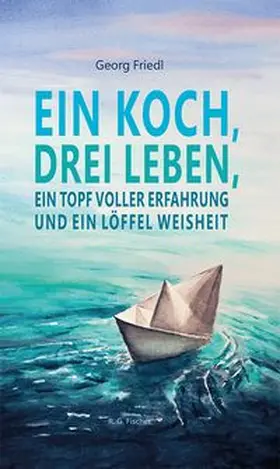 Friedl |  Ein Koch, drei Leben, ein Topf voller Erfahrung und ein Löffel Weisheit | Buch |  Sack Fachmedien