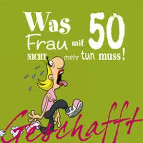 Kernbach |  Geschafft! Was Frau mit 50 nicht mehr tun muss! | Buch |  Sack Fachmedien