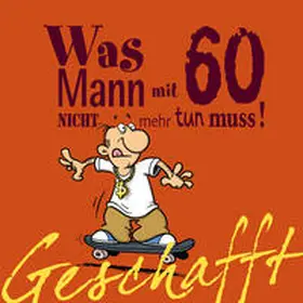 Kernbach |  Geschafft! Was Mann mit 60 nicht mehr tun muss! | Buch |  Sack Fachmedien