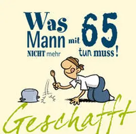Kernbach |  Geschafft! Was Mann mit 65 nicht mehr tun muss! | Buch |  Sack Fachmedien