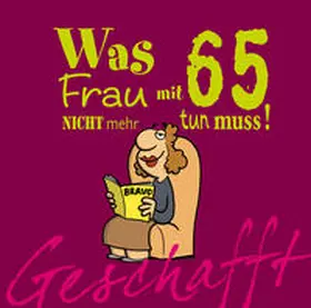 Kernbach |  Geschafft! Was Frau mit 65 nicht mehr tun muss! | Buch |  Sack Fachmedien