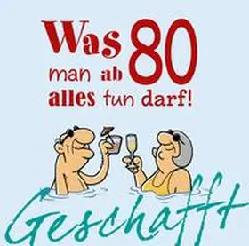 Kernbach |  Geschafft: Was man ab 80 alles tun darf! | Buch |  Sack Fachmedien