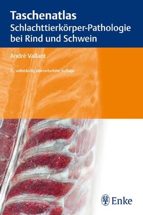 Vallant | Taschenatlas der Schlachttierkörperpathologie bei Rind und Schwein | Buch | 978-3-8304-1096-6 | sack.de