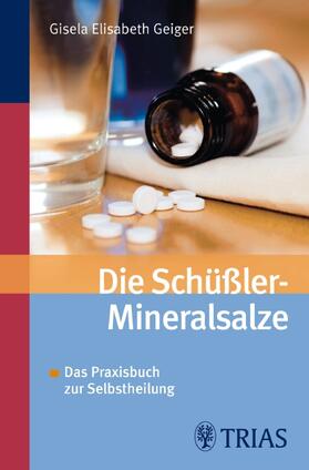 Geiger | Die Schüssler-Mineralsalze | Buch | 978-3-8304-3587-7 | sack.de