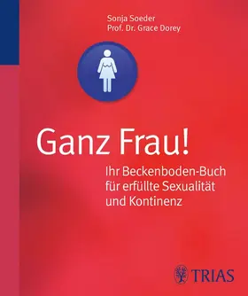 Dorey / Soeder |  Ganz Frau! Ihr Beckenboden-Buch für erfüllte Sexualität und Kontinenz | eBook | Sack Fachmedien