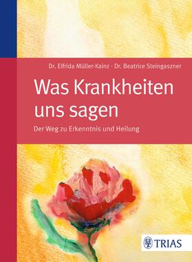 Müller-Kainz / Steingaszner | Müller-Kainz, E: Was Krankheiten uns sagen | Buch | 978-3-8304-6523-2 | sack.de