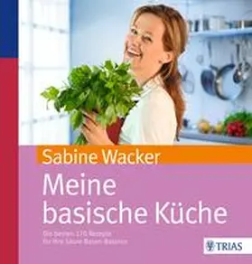 Wacker | Meine basische Küche | Buch | 978-3-8304-6831-8 | sack.de