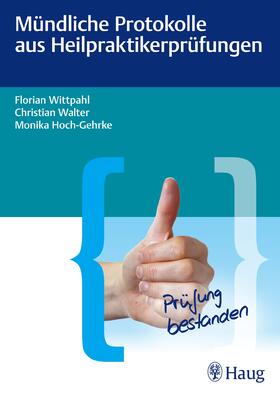 Wittpahl / Walter / Hoch-Gehrke |  Mündliche Protokolle aus Heilpraktikerprüfungen | Buch |  Sack Fachmedien