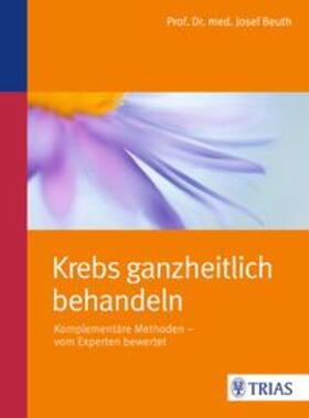 Beuth | Krebs ganzheitlich behandeln | Buch | 978-3-8304-8157-7 | sack.de