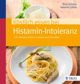 Schleip / Lübbe |  Köstlich essen bei Histamin-Intoleranz | Buch |  Sack Fachmedien