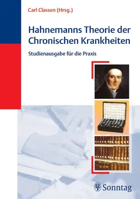 Classen |  Hahnemanns Theorie der Chronischen Krankheiten. Studienausgabe | Buch |  Sack Fachmedien