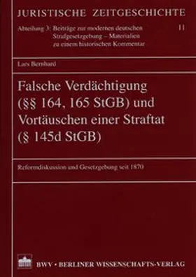 Bernhard |  Falsche Verdächtigung (§§ 164, 165 StGB) und Vortäuschen einer Straftat (§ 145d StGB) | Buch |  Sack Fachmedien