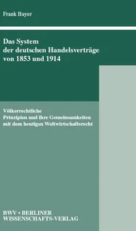 Bayer |  Das System der deutschen Handelsverträge von 1853 und 1914 | Buch |  Sack Fachmedien
