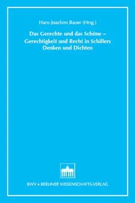Bauer |  Das Gerechte und das Schöne - Gerechtigkeit und Recht in Schillers Denken und Dichten | Buch |  Sack Fachmedien