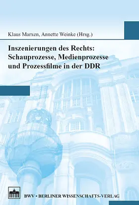 Marxen / Weinke |  Inszenierungen des Rechts: Schauprozesse, Medienprozesse und Prozessfilme in der DDR | Buch |  Sack Fachmedien