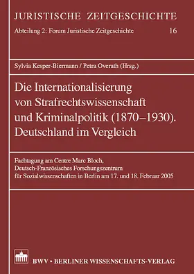 Kesper-Biermann / Overath |  Die Internationalisierung von Strafrechtswissenschaft und Kriminalpolitik (1870-1930). Deutschland im Vergleich | Buch |  Sack Fachmedien