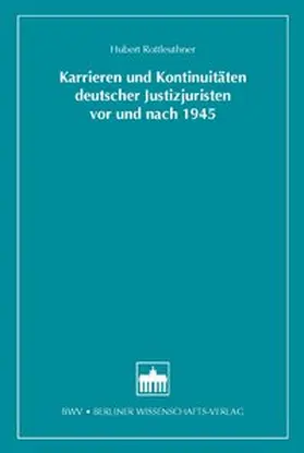 Rottleuthner |  Karrieren und Kontinuitäten deutscher Justizjuristen vor und nach 1945 | Buch |  Sack Fachmedien
