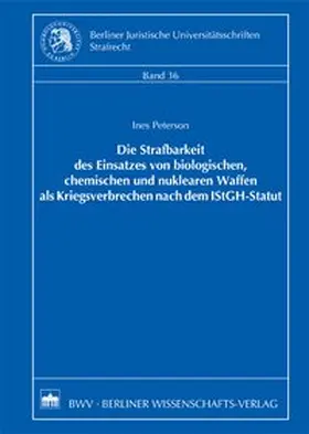 Peterson |  Die Strafbarkeit des Einsatzes von biologischen, chemischen und nuklearen Waffen als Kriegsverbrechen nach dem IStGH-Statut | Buch |  Sack Fachmedien