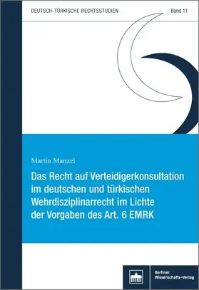 Manzel |  Das Recht auf Verteidigerkonsultation im deutschen und türkischen Wehrdisziplinarrecht im Lichte der Vorgaben des Art. 6 EMRK | eBook | Sack Fachmedien