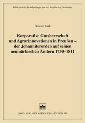 Kaak |  Korporative Gutsherrschaft und Agrarinnovationen in Preußen - der Johanniterorden auf seinen neumärkischen Ämtern 1750-1811 | Buch |  Sack Fachmedien