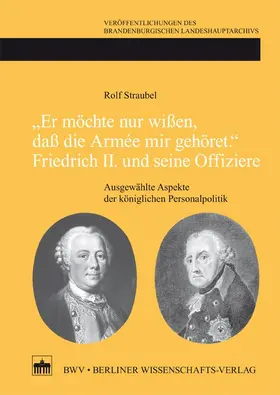 Straubel |  "Er möchte nur wißen, daß die Armée mir gehört."Friedrich II. und seine Offiziere | Buch |  Sack Fachmedien
